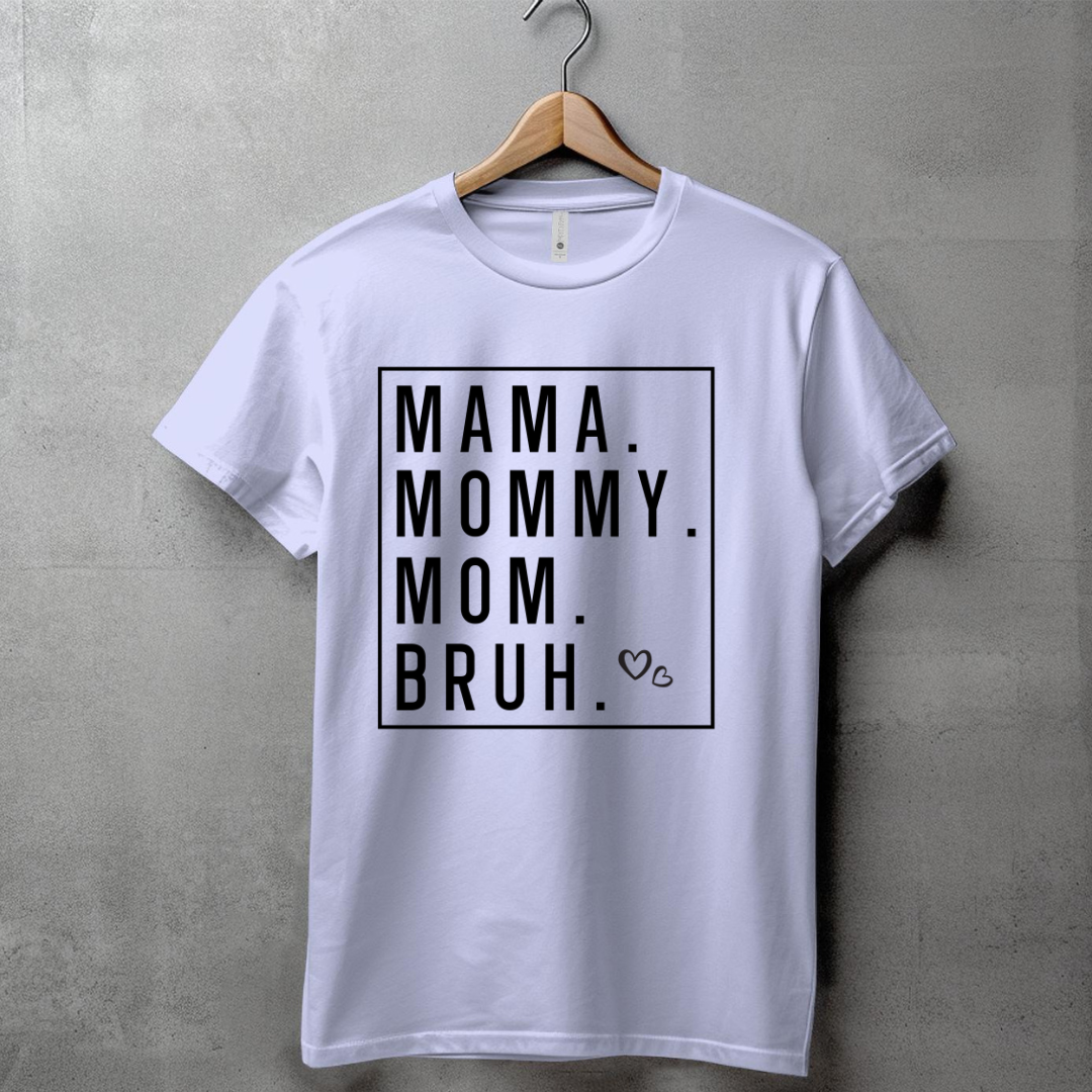 MAMA MOMMY MOM BRUH