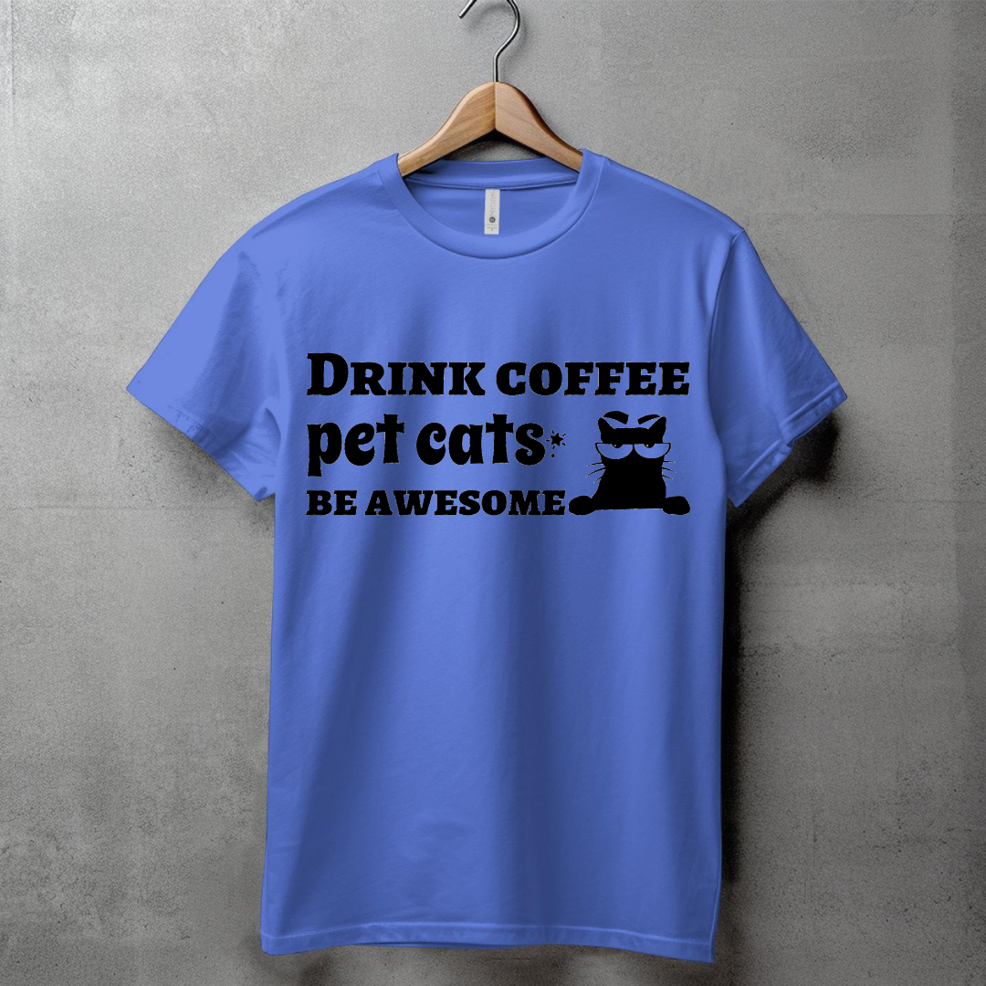DRINK COFFEE, PET CATS, BE AWESOME