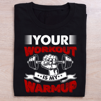 YOUR WORKOUT MY WARMUP