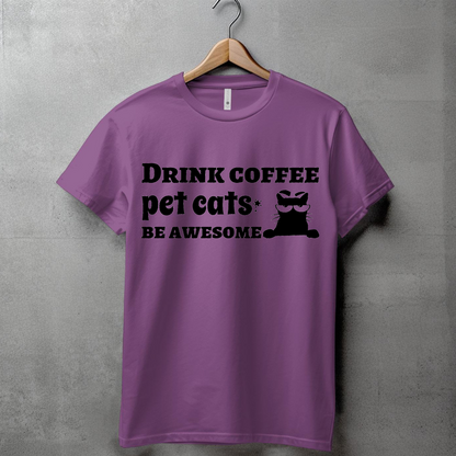 DRINK COFFEE, PET CATS, BE AWESOME