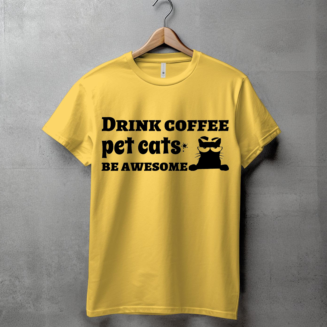 DRINK COFFEE, PET CATS, BE AWESOME