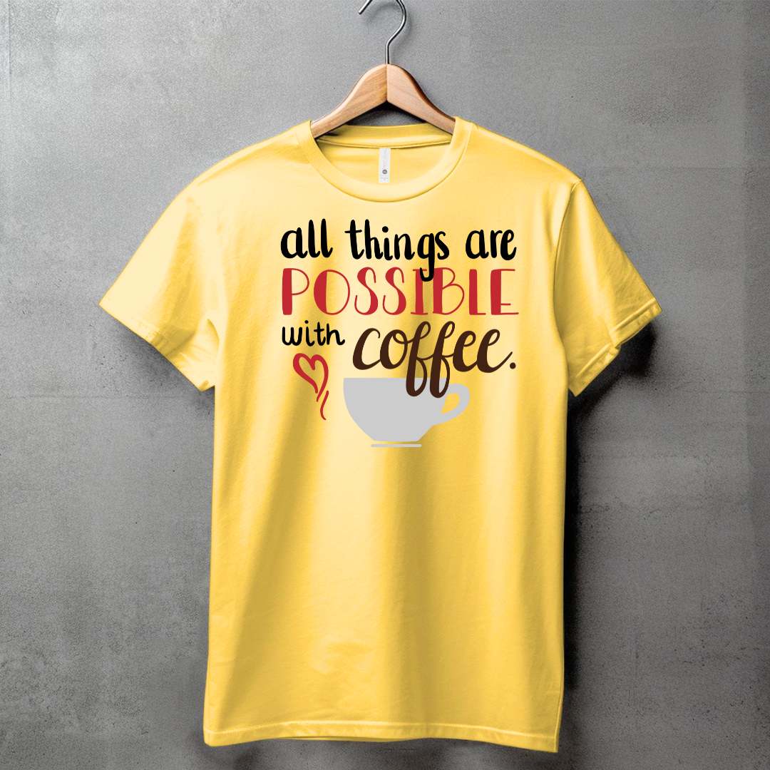 ALL THINGS ARE POSSIBLE WITH COFFEE