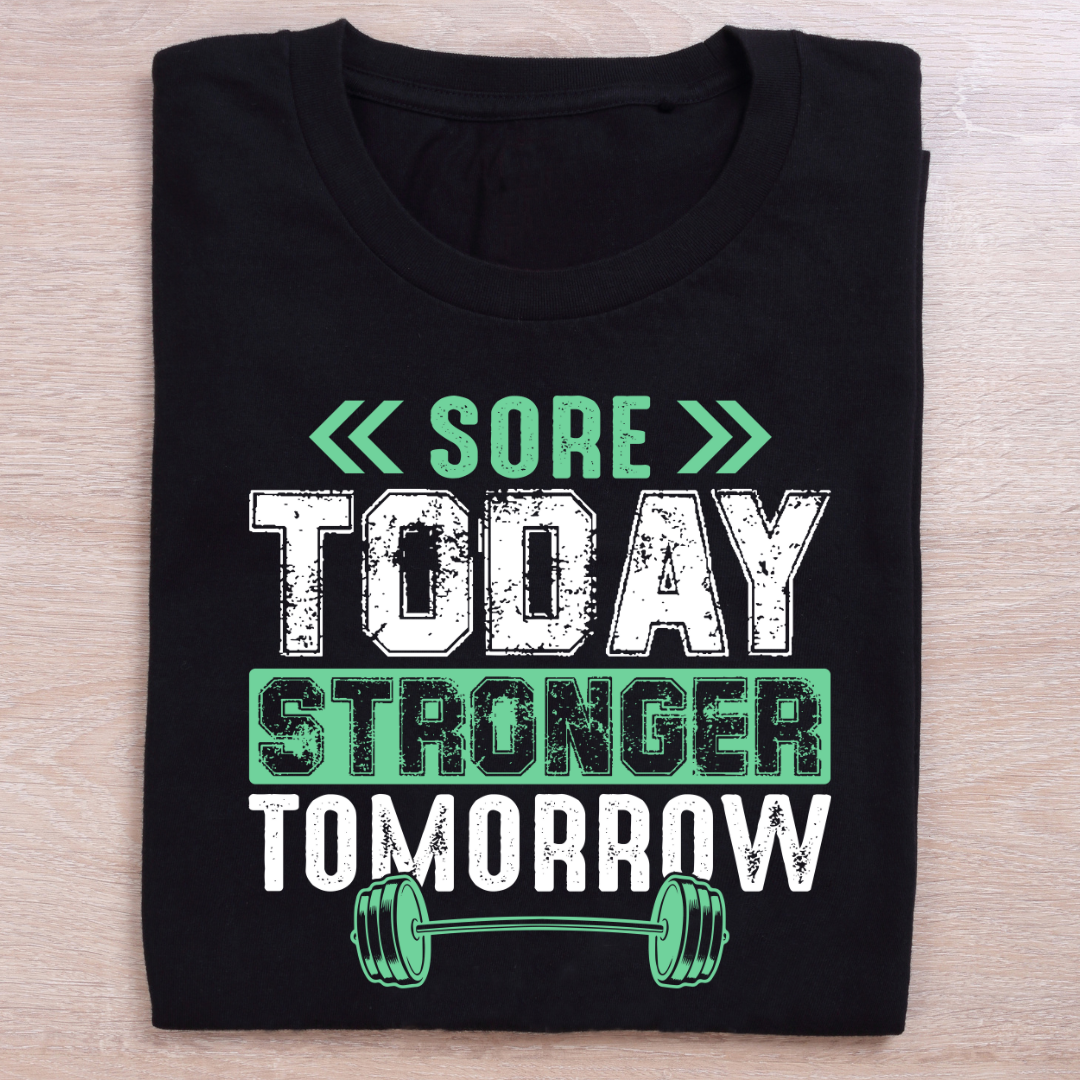 SORE TODAY STRONGER TOMORROW