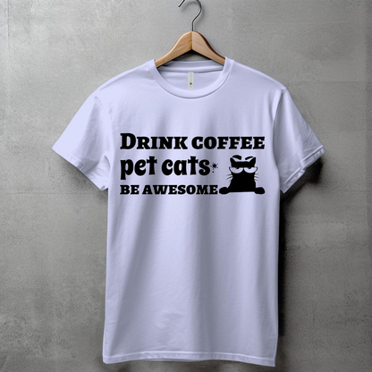 DRINK COFFEE, PET CATS, BE AWESOME