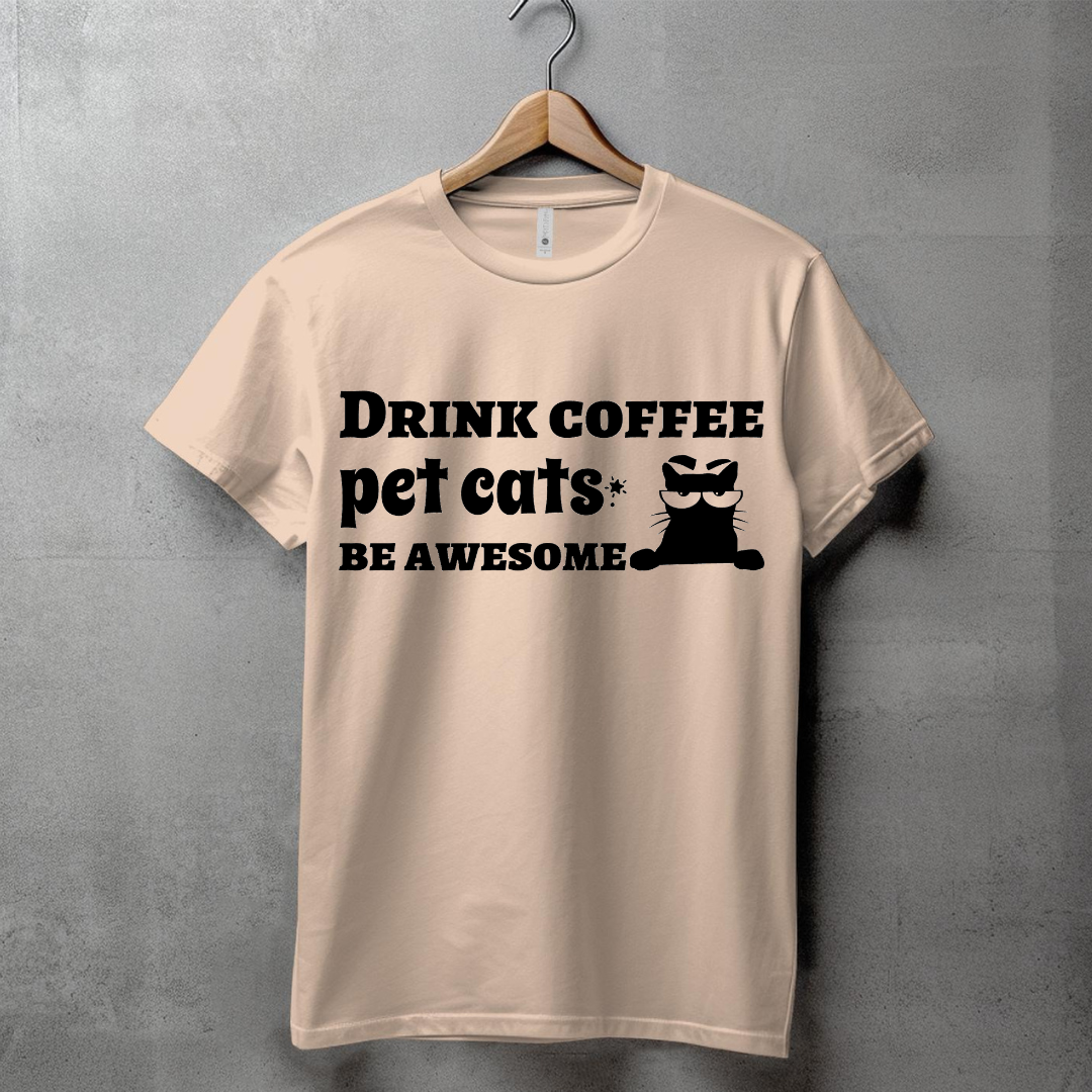 DRINK COFFEE, PET CATS, BE AWESOME