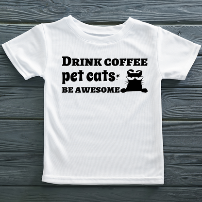 DRINK COFFEE, PET CATS, BE AWESOME