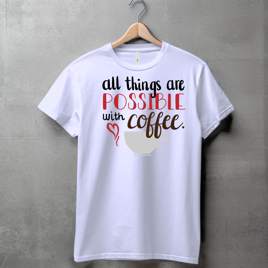 ALL THINGS ARE POSSIBLE WITH COFFEE