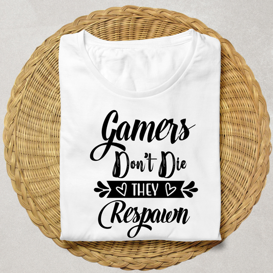 GAMERS DON'T DIE, THEY RESPAWN