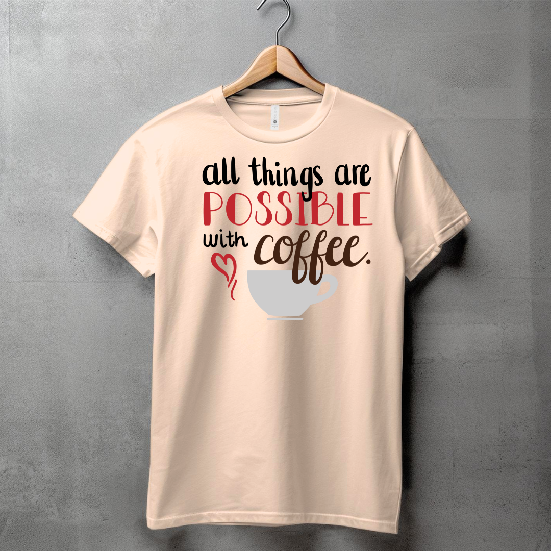 ALL THINGS ARE POSSIBLE WITH COFFEE